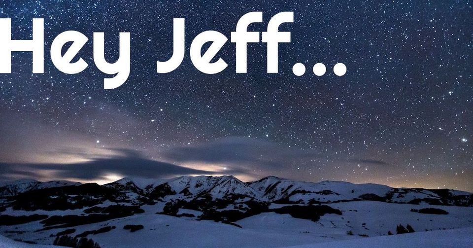 Hey Jeff: Edition 2